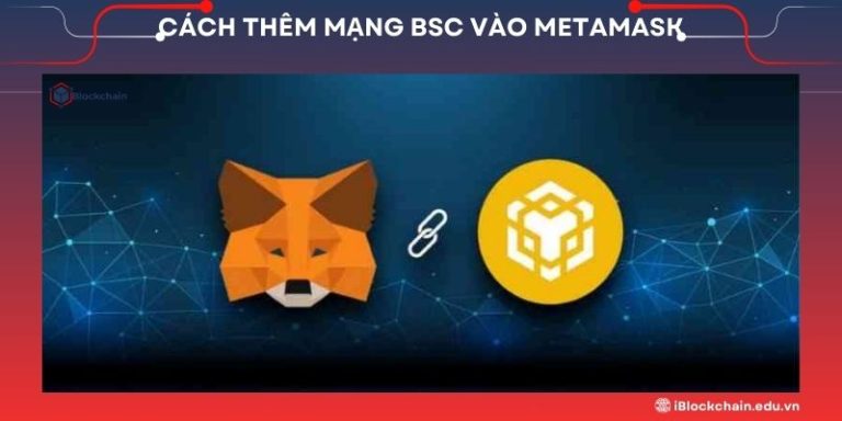 Cách thêm mạng BSC vào MetaMask