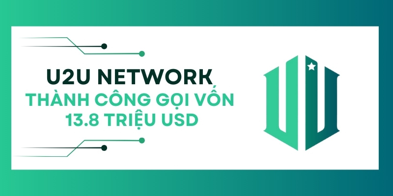 U2U Network gọi vốn thành công