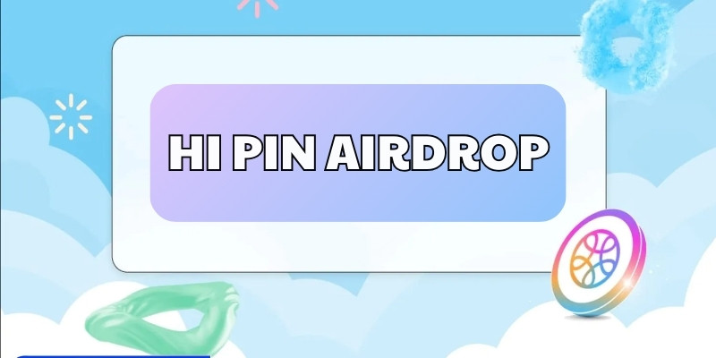 Hướng dẫn săn Hi PIN Airdrop 