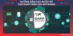 Hướng dẫn các bước để tạo DApp trên U2U Network