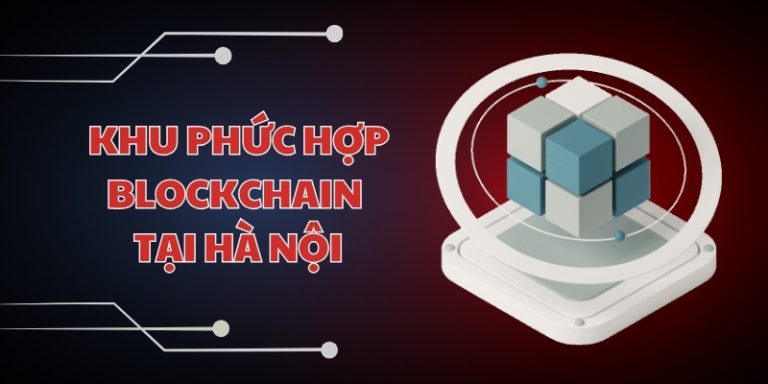 Khu phức hợp blockchain tại Hà Nội