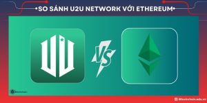 So sánh U2U Network với Ethereum