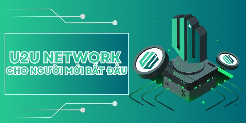 Giới thiệu về U2U Network cho người mới bắt đầu