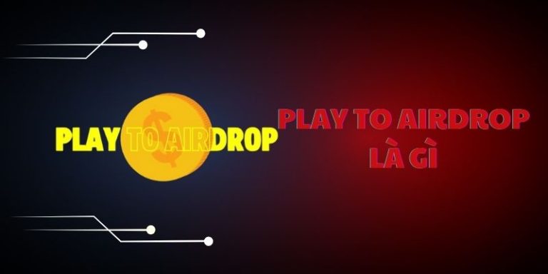 Play to Airdrop là gì?