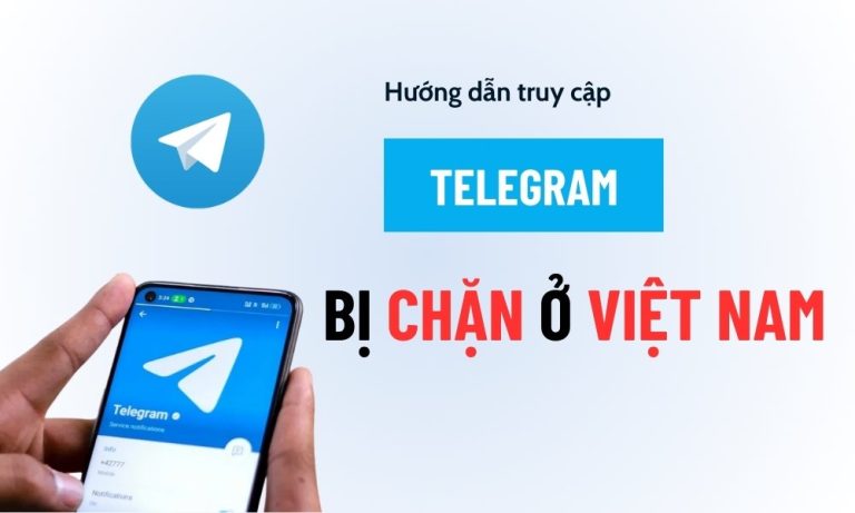 Hướng dẫn vào Telegram khi bị chặn ở Việt Nam